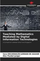Teaching Mathematics Mediated by Digital Information Technologies: A Comparison between Brazil and Singapore 6207481127 Book Cover