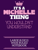 It's A Michelle Thing You Wouldn't Understand Large (8.5x11) Wide Ruled Notebook: A cute notebook or notepad to write in for any book lovers, doodle writers and budding authors! 1709908807 Book Cover