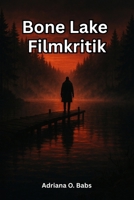 Bone Lake Filmkritik: Die Aufdeckung der Angst, der Liebe und des moralischen Chaos in dem Film, über das immer noch alle sprechen B0FX99B1BW Book Cover