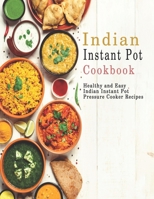 Indian Instant Pot Cookbook: Healthy and Easy Indian Instant Pot Pressure Cooker Recipes B08KGT7FD7 Book Cover