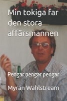 Min tokiga far den stora affärsmannen: Pengar pengar pengar (Swedish Edition) B0FRY9G6CS Book Cover