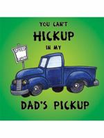 You Can't Hickup in My Dad's Pickup 1434394603 Book Cover