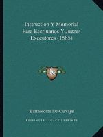 Instruction Y Memorial Para Escriuanos Y Juezes Executores (1585) 1166179370 Book Cover