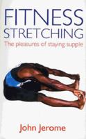 Fitness Stretching: The Pleasures of Staying Supple 0285635069 Book Cover