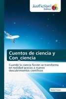 Cuentos de ciencia y Con_ciencia: Cuando la ciencia ficción se transforma en realidad gracias a nuevos descubrimientos científicos 6203575666 Book Cover