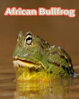 African Bullfrog: Facts Book B0C1DX76G3 Book Cover