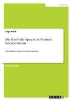 Die Macht der Sprache in Feminist Science-Fiction: Zum Einfluss auf die Identit�t der Frau 3346308383 Book Cover