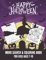 HAPPY HALLOWEEN WORD SEARCH & COLORING BOOK FOR KIDS AGES 7-10: A Scary Fun Workbook For Happy Halloween Learning, Coloring and Word Search puzzles! ... book for boys, girls, and kids of all ages. B08JZWNFP8 Book Cover