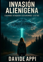 INVASIÓN ALIENÍGENA: Cuando Ataquen Estaremos Listos. Desenmascarando La Última Mentira (Spanish Edition) B0G3HQ649X Book Cover
