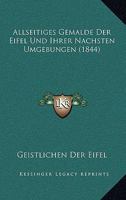 Allseitiges Gemalde Der Eifel Und Ihrer Nachsten Umgebungen (1844) 1160298866 Book Cover