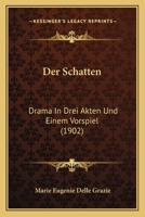 Der Schatten: Drama In Drei Akten Und Einem Vorspiel (1902) 1167503635 Book Cover