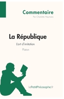 La République de Platon - L'art d'imitation (Commentaire): Comprendre La Philosophie Avec Lepetitphilosophe.Fr 2806246245 Book Cover