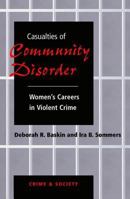 Casualities of Community Disorder: Women's Careers in Violent Crimes (Crime and Society Series) 0813329949 Book Cover