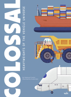 Colossal: Heavyweights of the Vehicle Universe 2408052475 Book Cover