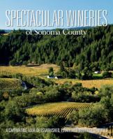 Spectacular Wineries of Sonoma County: A Captivating Tour of Established, Estate and Boutique Wineries 1933415665 Book Cover