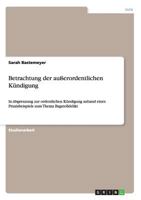 Betrachtung der au�erordentlichen K�ndigung: In Abgrenzung zur ordentlichen K�ndigung anhand eines Praxisbeispiels zum Thema Bagatelldelikt 365663727X Book Cover