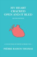 My Heart Cracked Open and It Bled, Second Edition: A Collection of Poetry & Prose: Vol. 1 099983360X Book Cover