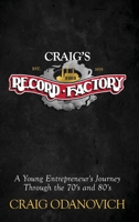 Craig's Record Factory: A Young Entrepreneur's Journey Through the 70's and 80's 1955342210 Book Cover