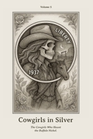 Cowgirls in Silver: Ghosts of Cowgirls and the Trails They Never Left Behind. (Nickel Souls - Engraved Lives from the Forgotten West. A Skull-Carved Tribute on Buffalo Nickels) B0FDWYNYML Book Cover