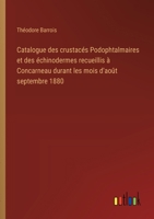 Catalogue des crustacés Podophtalmaires et des échinodermes recueillis à Concarneau durant les mois d'août septembre 1880 (French Edition) 3563236291 Book Cover
