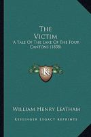 The Victim: A Tale Of The Lake Of The Four Cantons 1437344739 Book Cover