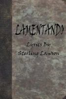 Lamentando: A Collection of Lyrics from the Albums of Sterling Lawson 1495908690 Book Cover