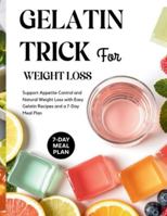 Gelatin Trick for Weight Loss: Support Appetite Control and Natural Weight Loss with Easy Gelatin Recipes and a 7-Day Meal Plan B0G4JL6C51 Book Cover