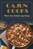 Cajun Cooks: What Is Your Authentic Cajun Recipe: Cajun Country Cookbook B09DN16TFW Book Cover