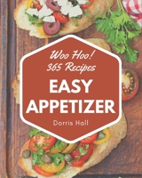 Woo Hoo! 365 Easy Appetizer Recipes: Greatest Easy Appetizer Cookbook of All Time B08KKQ14TL Book Cover