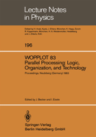 WOPPLOT 83. Parallel Processing: Logic, Organization, and Technology : Proceedings of a Workshop Held at the Federal Armed Forces University, Munich, ... Neubiberg, Bavaria, Germany, June 27-29, 1983 3540129170 Book Cover