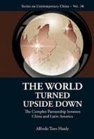The World Turned Upside Down: The Complex Partnership Between China and Latin America 9814452564 Book Cover