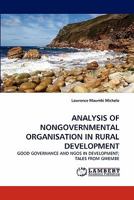 ANALYSIS OF NONGOVERNMENTAL ORGANISATION IN RURAL DEVELOPMENT: GOOD GOVERNANCE AND NGOS IN DEVELOPMENT; TALES FROM GWEMBE 3838369157 Book Cover