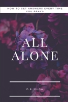 How to Get Answers Every Time You Pray... All Alone B097WZXX87 Book Cover