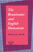 The Renaissance and English Humanism 1442652187 Book Cover