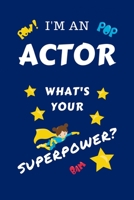 I'm An Actor What's Your Superpower?: Perfect Gag Gift For A Superpowered Actor | Blank Lined Notebook Journal | 100 Pages 6 x 9 Format | Office | ... Hen | | Anniversary | Christmas | Xmas 1670096653 Book Cover