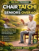 Chair Tai Chi for Seniors Over 60: Safe, Easy Exercises to Strengthlen Your Body, Preprove Balance, and Feel Steady Again B0GXFBT86G Book Cover