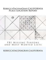 RebeccaTacosaGray, CALIFORNIA: Place Location Report: FBI Missing Persons and Most Wanted Lists 1500669849 Book Cover