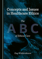 Concepts and Issues in Healthcare Ethics: The ABC of Ethical Care 1036445992 Book Cover