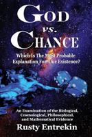 God vs. Chance: Which Is The Most Probable Explanation For Our Existence? 1798761602 Book Cover