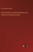 Family Worship: Containing Reflections and Prayers For Domestic Devotion 3385119960 Book Cover