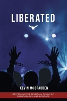 Liberated: Destroying the Spiritual Chains of Pornography and Bondage 0996645349 Book Cover