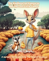 The Kindhearted Kangaroo and the Lost Little Lemur: A nursery rhyme teaching the value of kindness B0C91RSC3Y Book Cover