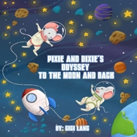 Pixie and Dixie's Odyssey To The Moon and Back: Series of Pixie and Dixie Adventures B0B4L15D9C Book Cover