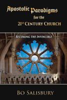 Apostolic Paradigms for the 21st Century Church III: Becoming the Invincible 1724998714 Book Cover