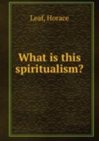 What Is This Spiritualism 5873340951 Book Cover
