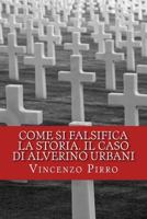 Come Si Falsifica La Storia. Il Caso Di Alverino Urbani 1536869147 Book Cover