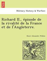 Richard Ii: �pisode De La Rivalit� De La France Et De L'angleterre, Volume 2 1144007674 Book Cover