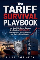 The Tariff Survival Playbook: How Small Business Owners Are Beating 145% Tariffs, Restructuring Supply Chains, and Saving Their Margins B0GYTCJBL7 Book Cover