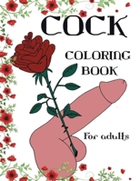 Cock Coloring Book For Adults: Penis Colouring Pages For Adult: Stress Relief and Relaxation :Naughty Gift For Women And Men B08RH5K442 Book Cover