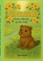 Fibranella (R) - Kleine Biberin, große Welt: Softcover-Ausgabe (German Edition) 3696384399 Book Cover